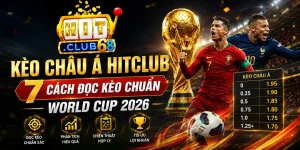 Kèo Châu Á Hitclub - 7 Cách Đọc Kèo Chuẩn World Cup 2026